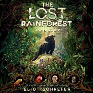 The Lost Rainforest: Mez's Magic by Eliot Schrefer