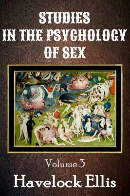 Studies in the Psychology of Sex Volume 3 (Illustrated) by Havelock Ellis