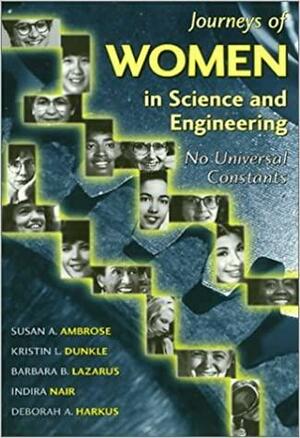 Journeys of Women in Science and Engineering: No Universal Constants by Indira Nair, Barbara B. Lazarus, Susan A. Ambrose