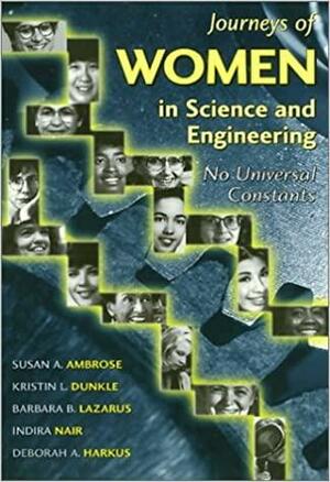 Journeys of Women in Science and Engineering: No Universal Constants by Indira Nair, Barbara B. Lazarus, Susan A. Ambrose