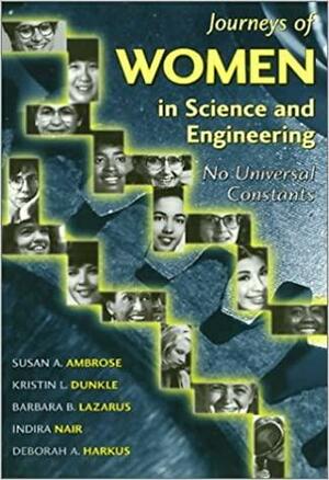 Journeys of Women in Science and Engineering: No Universal Constants by Barbara B. Lazarus, Indira Nair, Susan A. Ambrose