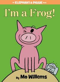 I'm a Frog! by Mo Willems