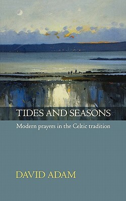 Tides and Seasons Reissue - Modern Prayers in the Celtic Tradition by David Adam