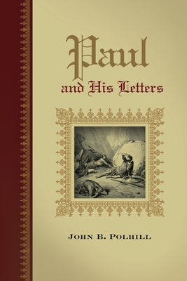 Paul and His Letters by John B. Polhill