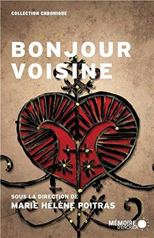 BONJOUR VOISINE by Marie Hélène Poitras