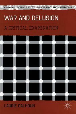 War and Delusion: A Critical Examination by L. Calhoun