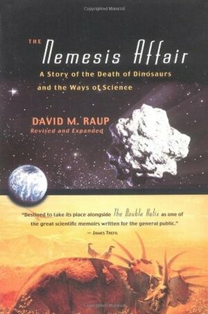 The Nemesis Affair: A Story of the Death of Dinosaurs and the Ways of Science by David M. Raup