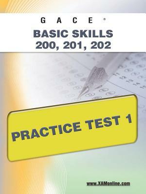 Gace Basic Skills 200, 201, 202 Practice Test 1 by Sharon A. Wynne