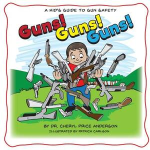 Guns! Guns! Guns!: A Kid's Guide to Gun Safety. by Cheryl Anderson