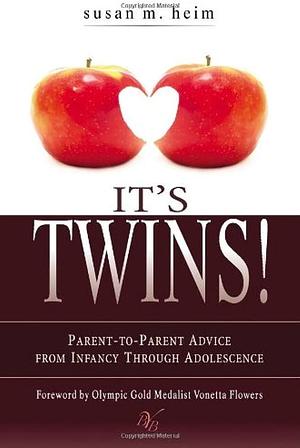 It's Twins!: Parent-to-Parent Advice from Infancy through Adolescence by Susan M. Heim, Susan M. Heim, Vonetta Flowers