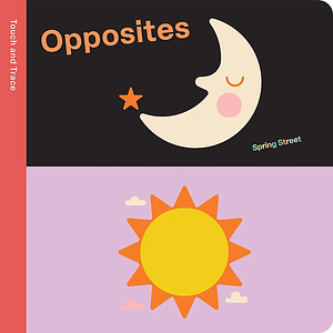 Spring Street Touch and Trace: Opposites by Boxer Books