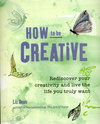 How to be creative: rediscover your creativity and live the life you truly want by Liz Dean