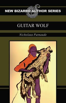 Guitar Wolf (New Bizarro Author Series) by Nicholaus Patnaude