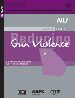 Reducing Gun Violence: Community Problem Solving in Atlanta by U. S. Department of Justice