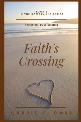 Faith's Crossing: Book Two in the Somerville Series (featuring Lex & Amanda) by Carrie L. Carr