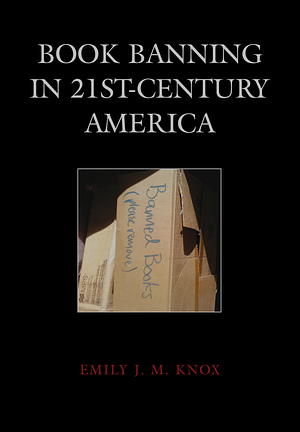 Book Banning in 21st-Century America by Emily J.M. Knox