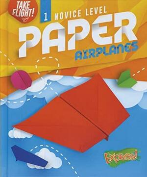 Novice Level Paper Airplanes by Jennifer Sanderson