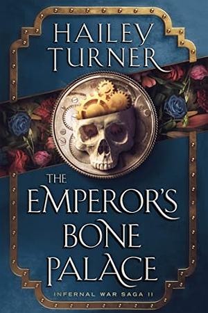 The Emperor's Bone Palace by Hailey Turner