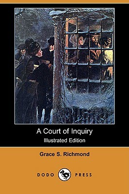 A Court of Inquiry (Illustrated Edition) (Dodo Press) by Grace S. Richmond