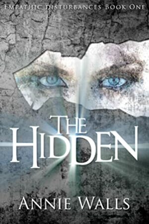 The Hidden (Empathic Disturbances #1) by Annie Walls