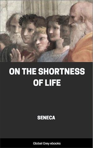 On the Shortness of Life by Lucius Annaeus Seneca