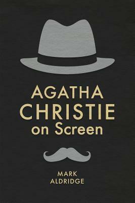 Agatha Christie on Screen by Mark Aldridge