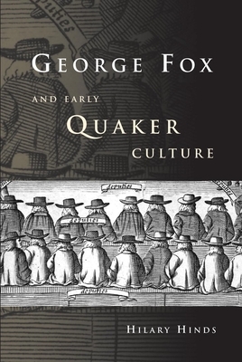 George Fox and Early Quaker Culture by Hilary Hinds