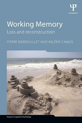 Working Memory: Loss and reconstruction by Pierre Barrouillet, Valérie Camos