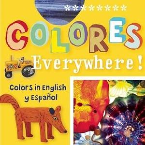 Colores Everywhere!: Colors in English y Español by San Antonio Museum of Art, Madeleine Budnick, Madeleine Budnick