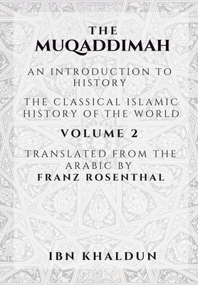 The Muqaddimah - Volume 2: An Introduction to History by Ibn Khaldun