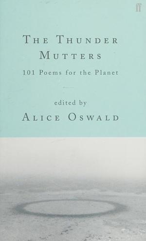 The Thunder Mutters: 101 Poems for the Planet by Alice Oswald