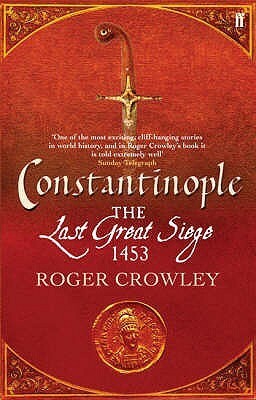 Constantinople: The Last Great Siege 1453 by Roger Crowley