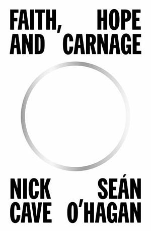 Faith, Hope and Carnage by Nick Cave