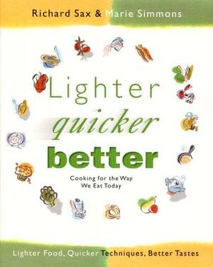Lighter, Quicker, Better: Cooking for the Way We Eat Today by Marie Simmons, Richard Sax