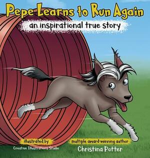 Pepe Learns to Run Again: An Inspirational True Story by Christina Potter