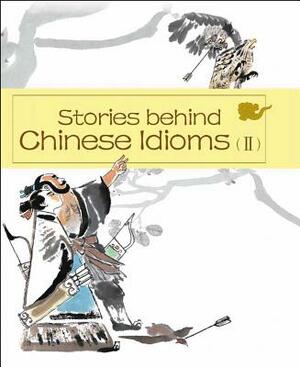 Stories Behind Chinese Idioms (II) by Zheng Ma, Zheng Li