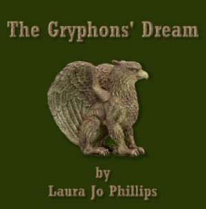 The Gryphons' Dream by Laura Jo Phillips