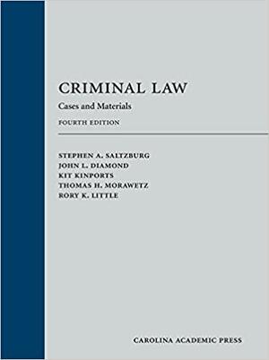 Criminal Law: Cases and Materials by Rory K. Little, Kit Kinports, John L. Diamond, Stephen A. Saltzburg, Thomas Morawetz