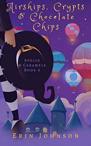 Airships, Crypts & Chocolate Chips by Erin Johnson