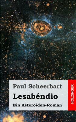 Lesabéndio: Ein Asteroiden-Roman by Paul Scheerbart