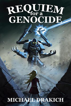 Requiem for a Genocide by Michael Drakich, Michael Drakich