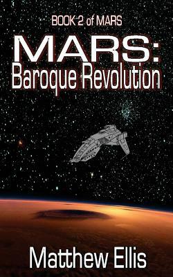 Mars: Baroque Revolution: Book 2 of MARS by Matthew A. Ellis