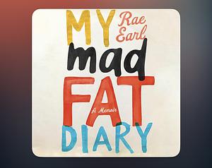 My mad fat Diary by Rae Earl