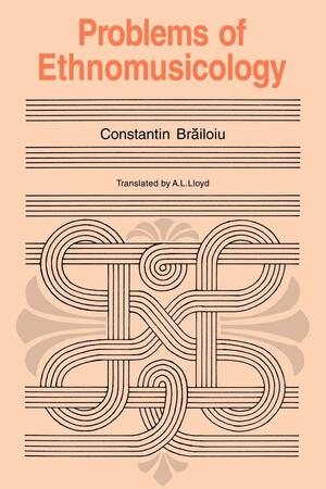Problems of Ethnomusicology by Constantin Brăiloiu, Gilbert Rouget