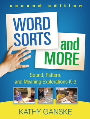 Word Sorts and More, Second Edition: Sound, Pattern, and Meaning Explorations K-3 by Kathy Ganske