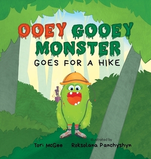 Ooey Gooey Monster: Goes for a Hike by Tori McGee