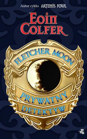 Fletcher Moon. Prywatny Detektyw by Eoin Colfer