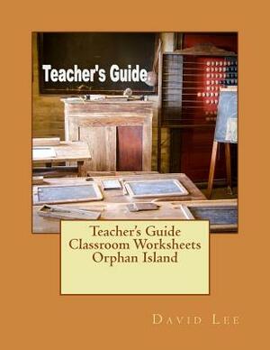 Teacher's Guide Classroom Worksheets Orphan Island by David Lee
