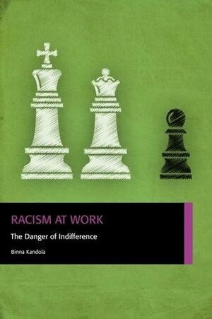 Racism at Work: The Danger of Indifference by Binna Kandola
