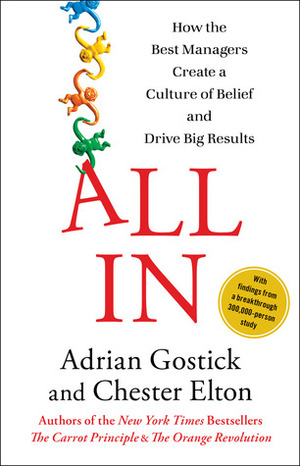 All In: How the Best Managers Create a Culture of Belief and Drive Big Results by Chester Elton, Adrian Gostick